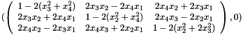 \begin{equation*} (\left(\begin{array}{ccc} 1 - 2(x_3^2 + x_4^2)& 2x_3x_2 - 2x_4x_1& 2x_4x_2 + 2x_3x_1\\ 2x_3x_2 + 2x_4x_1& 1 - 2(x_2^2 + x_4^2)& 2x_4x_3 - 2x_2x_1\\ 2x_4x_2 - 2x_3x_1& 2x_4x_3 + 2x_2x_1& 1 - 2(x_2^2 + 2x_3^2) \end{array}\right),0) \end{equation*}
