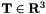 $\mathbf{T}\in\mathbf{R}^3$