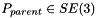 $ P_{parent} \in SE(3)$
