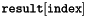$\texttt{result}[\texttt{index}]$