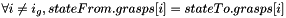 $ \forall i \neq i_g, stateFrom.grasps[i] = stateTo.grasps[i] $